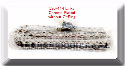 Drive Chain Chrome Plated Color Pitch 530 x114 Links ATV Motorcycle  No-Oring