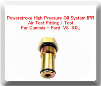  Air Test Fitting / Tool For Ford  6.0L Powerstroke High Pressure Oil System IPR