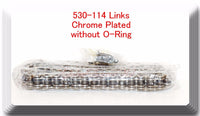 Drive Chain Chrome Plated Color Pitch 530 x114 Links ATV Motorcycle  No-Oring